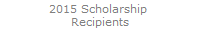 2015 Scholarship 
Recipients